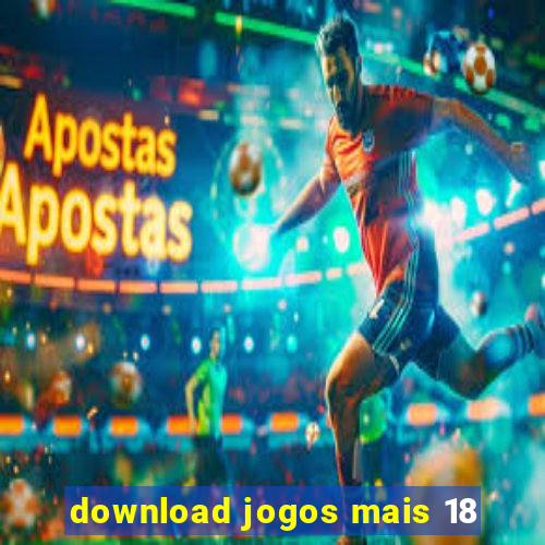 download jogos mais 18